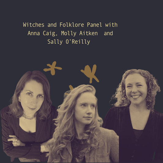 Witches and Folklore Panel with Anna Caig, Molly Aitken and Sally O’Reilly — 10:30 - 11:30 in The Victoria's Chapel